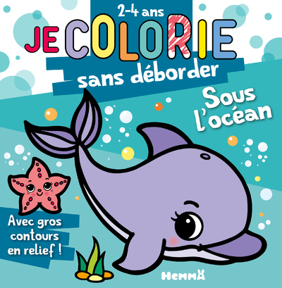 JE COLORIE SANS DEBORDER (2-4 ANS) - SOUS L'OCEAN T72