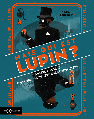 MAIS QUI EST DONC LUPIN ? - D'ARSENE A ASSANE, TOUT L'UNIVERS DU GENTLEMAN CAMBRIOLEUR