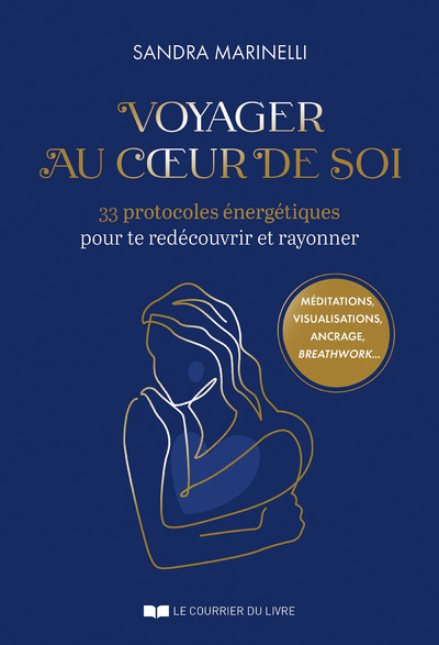 VOYAGER AU COEUR DE SOI - 33 PROTOCOLES ENERGETIQUES POUR TE REDECOUVRIR ET RAYONNER