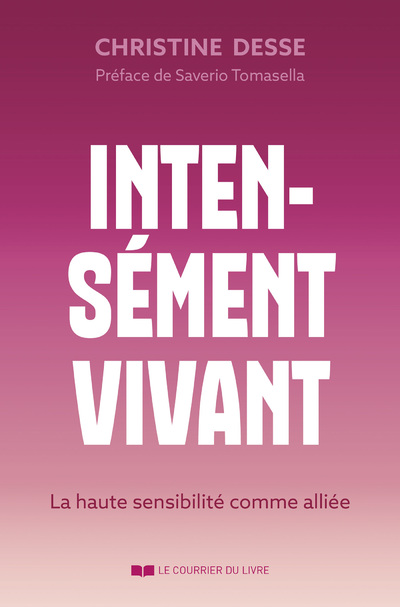 INTENSEMENT VIVANT - LA HAUTE SENSIBILITE COMME ALLIEE