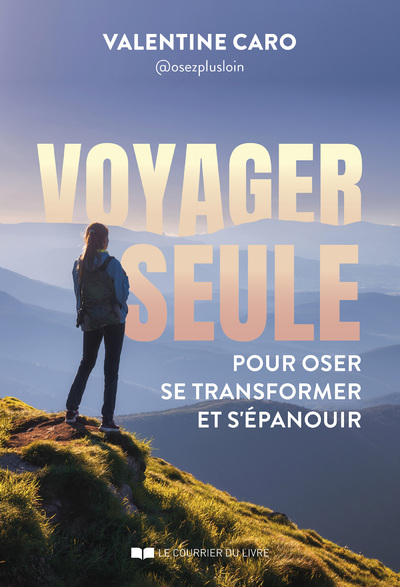 VOYAGER SEULE - POUR OSER, SE TRANSFORMER ET S'EPANOUIR