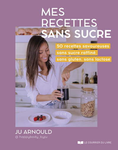 MES RECETTES SANS SUCRE - 50 RECETTES SAVOUREUSES SANS SUCRE RAFFINE, SANS GLUTEN, SANS LACTOSE