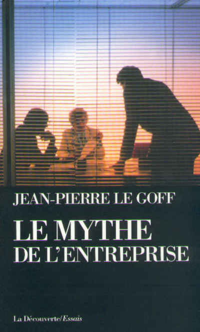 LE MYTHE DE L'ENTREPRISE CRITIQUE DE L'IDEOLOGIE MANAGERIALE