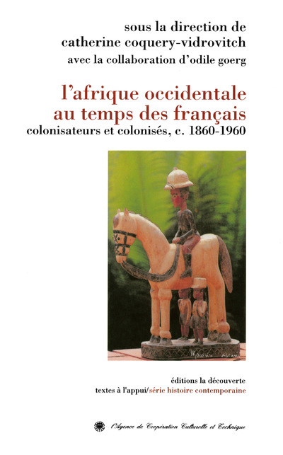 L'AFRIQUE OCCIDENTALE AU TEMPS DES FRANCAIS - COLONISATEURS ET COLONISES, C. 1860-1960