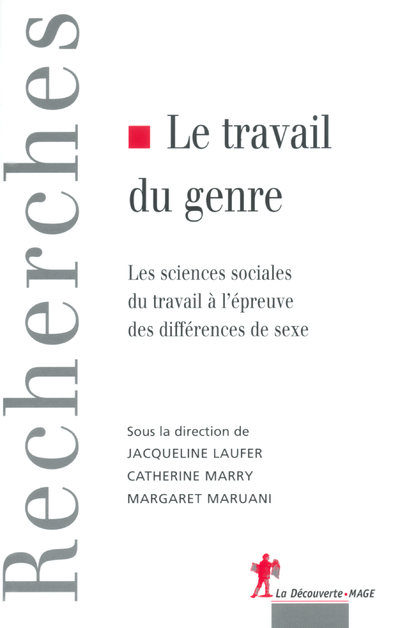 LE TRAVAIL DU GENRE - LES SCIENCES SOCIALES DU TRAVAIL A L'EPREUVE DES DIFFERENCES DE SEXE
