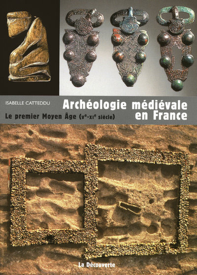 ARCHEOLOGIE MEDIEVALE EN FRANCE : LE PREMIER MOYEN AGE (VEME-XIEME SIECLE)