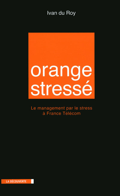 ORANGE STRESSE - LE MANAGEMENT PAR LE STRESS A FRANCE TELECOM