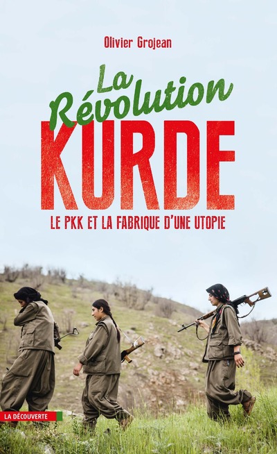 LA REVOLUTION KURDE - LE PKK ET LA FABRIQUE D'UNEUTOPIE