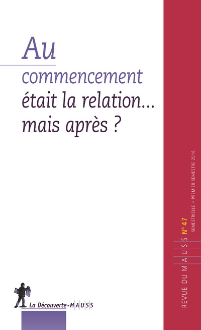 REVUE DU MAUSS NUMERO 47 AU COMMENCEMENT ETAIT LA  RELATION...MAIS APRES ?