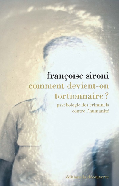 COMMENT DEVIENT-ON TORTIONNAIRE ? - PSYCHOLOGIE DES CRIMINELS CONTRE L'HUMANITE