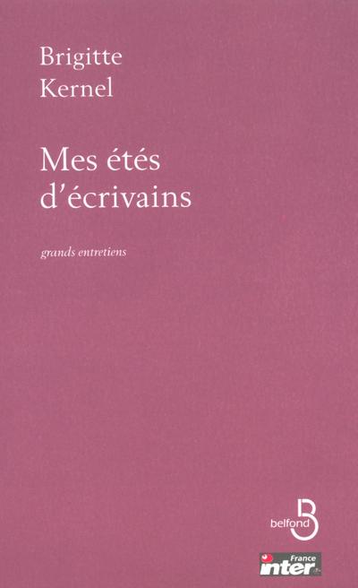 MES ETES D'ECRIVAINS GRANDS ENTRETIENS AVEC LES ECRIVAINS DU SIECLE