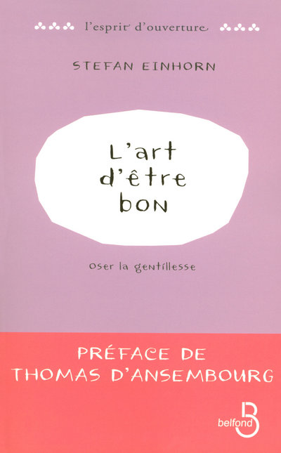 L'ART D'ETRE BON : OSER LA GENTILLESSE