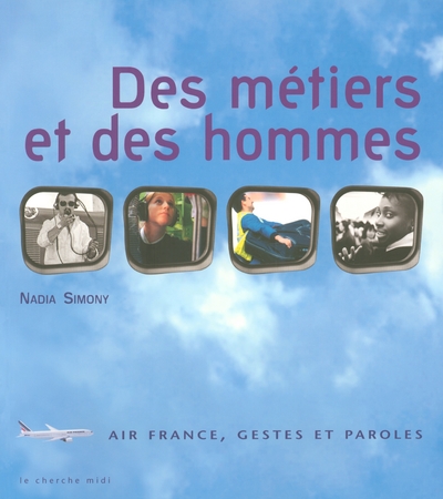 DES METIERS ET DES HOMMES - AIR FRANCE, GESTES ET  PAROLES