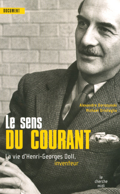 LE SENS DU COURANT - LA VIE D'HENRI-GEORGES DOLL,  INVENTEUR