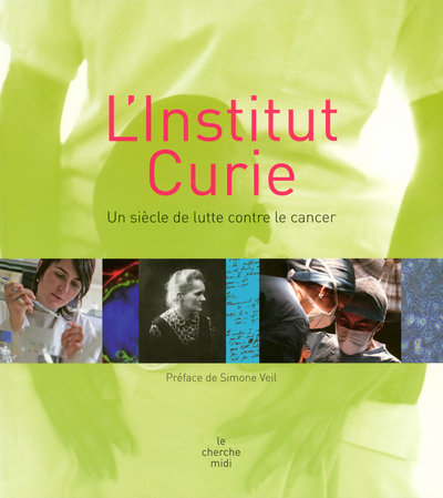 L'INSTITUT CURIE - UN SIECLE DE LUTTE CONTRE LE CANCER