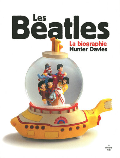 LES BEATLES - LA BIOGRAPHIE -NOUVELLE EDITION-