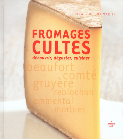 FROMAGES CULTES - DECOUVRIR, DEGUSTER, CUISINER