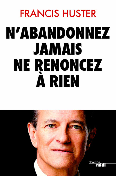 N'ABANDONNEZ JAMAIS, NE RENONCEZ A RIEN