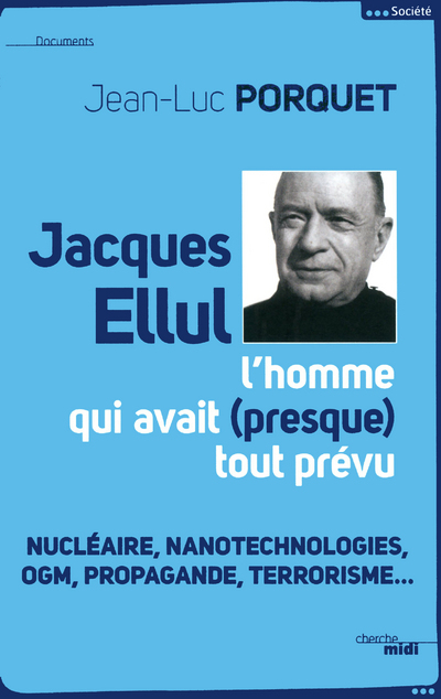JACQUES ELLUL, L'HOMME QUI AVAIT PRESQUE TOUT PREVU - NE
