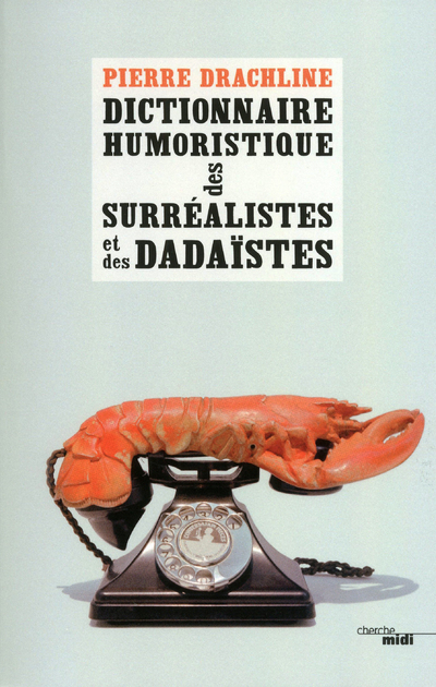 DICTIONNAIRE HUMORISTIQUE DE A A Z DES SURREALISTES ET DES DADAISTES