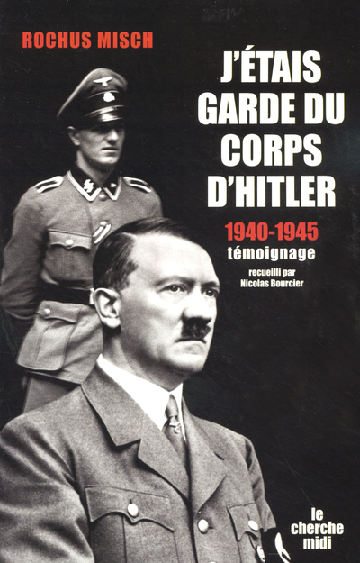 J'ETAIS GARDE DU CORPS D'HITLER