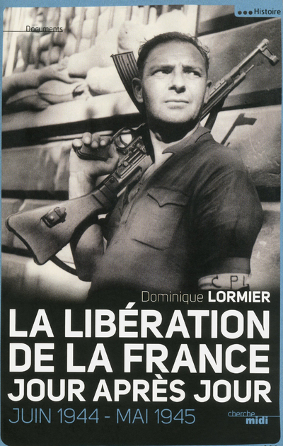 LA LIBERATION DE LA FRANCE JOUR APRES JOUR - JUIN 1944 - MAI 1945