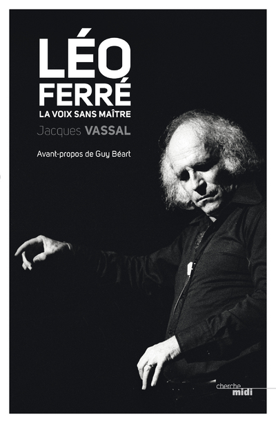 LEO FERRE, LA VOIX SANS MAITRE