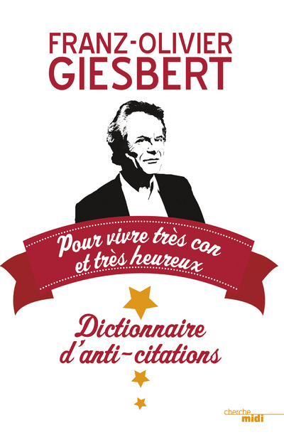 DICTIONNAIRE D'ANTI-CITATIONS - POUR VIVRE TRES CON ET TRES HEUREUX