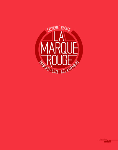 LA MARQUE ROUGE - SHANGHAI, LUXE, ART & MEMOIRE