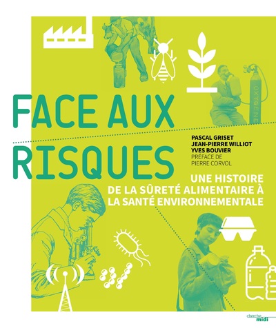 FACE AUX RISQUES - UNE HISTOIRE DE LA SURETE ALIMENTAIRE A LA SANTE ENVIRONNEMENTALE