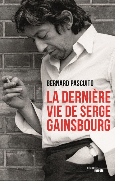 LA DERNIERE VIE DE SERGE GAINSBOURG