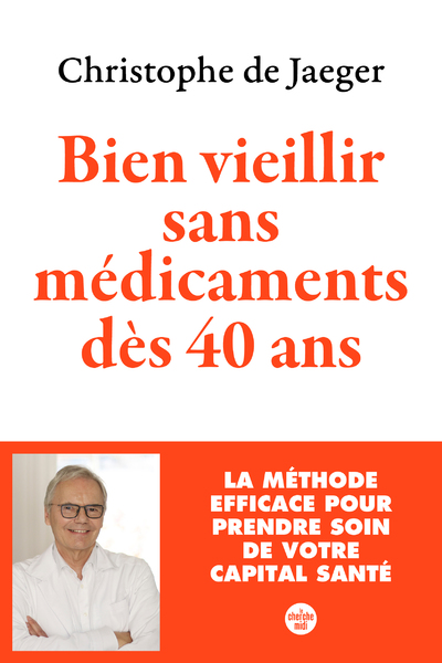 BIEN VIEILLIR SANS MEDICAMENTS DES 40 ANS (NOUVELLE EDITION) LA METHODE EFFICACE POUR PRENDRE SOIN