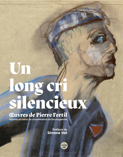 UN LONG CRI SILENCIEUX - UVRES DE PIERRE FERTIL, DEPORTE AU CAMP DE CONCENTRATION DE NEUENGAMME