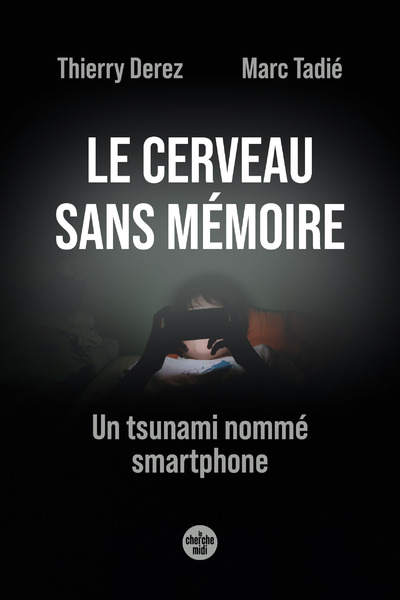 LE CERVEAU SANS MEMOIRE. UN TSUNAMI NOMME SMARTPHONE