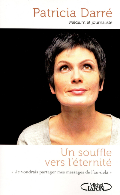 UN SOUFFLE VERS L'ETERNITE - JE VOUDRAIS PARTAGER MES MESSAGES DE L'AU-DELA...