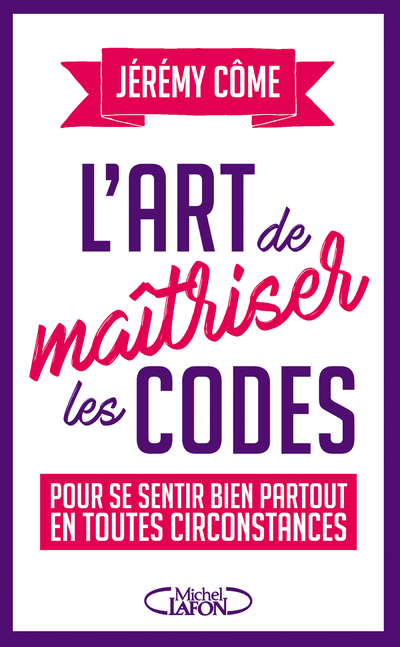 L'ART DE MAITRISER LES CODES POUR SE SENTIR BIEN PARTOUT EN TOUTES CIRCONSTANCES