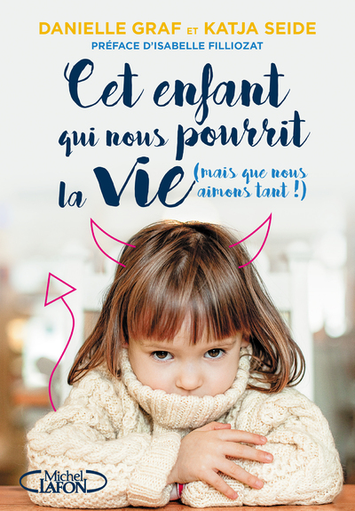 CET ENFANT QUI NOUS POURRIT LA VIE (MAIS QUE NOUS  AIMONS TANT !)