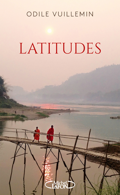 LATITUDES - SILLONNER LE MONDE POUR TROUVER SON PROPRE CHEMIN