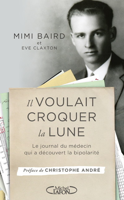 IL VOULAIT CROQUER LA LUNE - LE JOURNAL DU MEDECIN QUI A DECOUVERT LA BIPOLARITE
