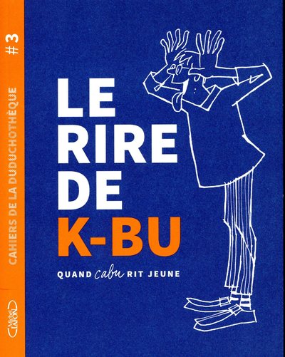CAHIERS DE LA DUDUCHOTHEQUE - TOME 3 LE RIRE DE K-BU -  QUAND CABU RIT JEUNE
