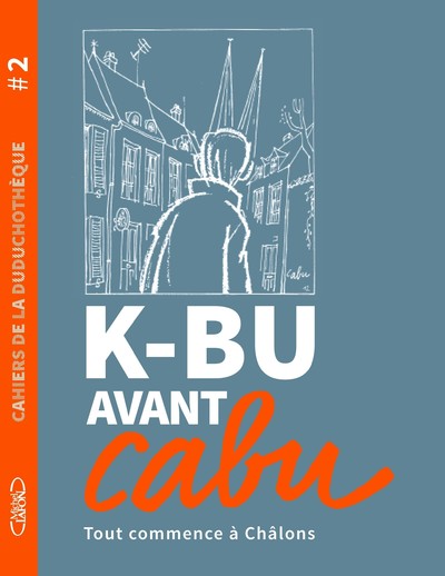 CAHIERS DE LA DUDUCHOTEQUE - TOME 2 K-BU AVANT CABU