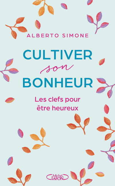 CULTIVER SON BONHEUR - LES CLEFS POUR ETRE HEUREUX