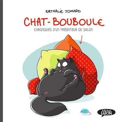 CHAT-BOUBOULE - TOME 1 CHRONIQUES D'UN PREDATEUR DE SALON