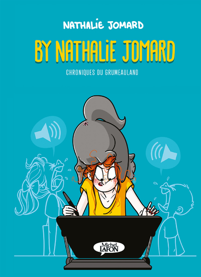 BY NATHALIE JOMARD - CHRONIQUES DU GRUMEAULAND