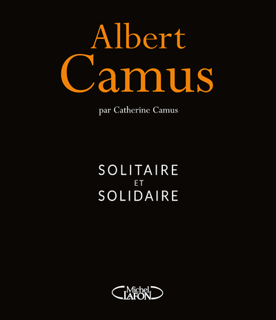 ALBERT CAMUS - SOLITAIRE ET SOLIDAIRE