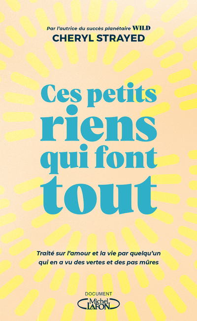 CES PETITS RIENS QUI FONT TOUT - TRAITE SUR L'AMOUR ET LA VIE PAR QUELQU'UN QUI EN A VU DES VERTES E