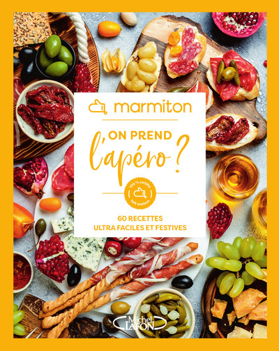MARMITON - ON PREND L'APERO  - 60 RECETTES ULTRA FACILES ET FESTIVES