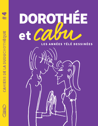 CAHIERS DE LA DUDUCHOTHEQUE - N 4 DOROTHEE ET CAB U