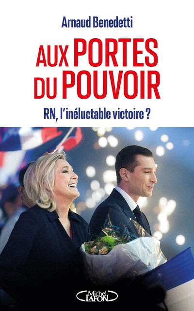 AUX PORTES DU POUVOIR - RN, L'INELUCTABLE VICTOIRE