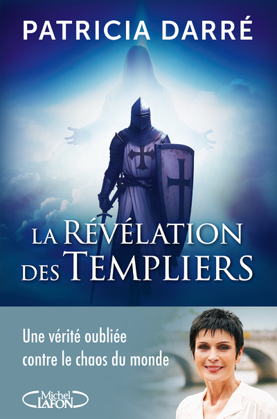 LA REVELATION DES TEMPLIERS - UNE VERITE OUBLIEE CONTRE LE CHAOS DU MONDE